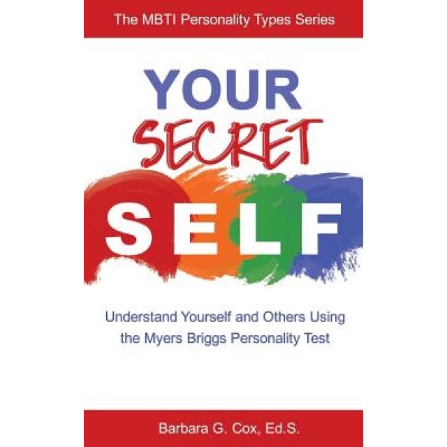 Your Secret Self: Understand Yourself and Others Using the Myers-Briggs Personality Test, Barbara G. Cox (Author)